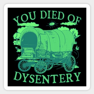 You Died of Dysentery - Funny Oregon Classic Western History Magnet